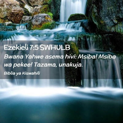 Picture 02 - Ezekieli 7:5 SWHULB - Bwana Yahwe asema hivi: Msiba! Msiba wa pekee! - Bible Verse Picture
