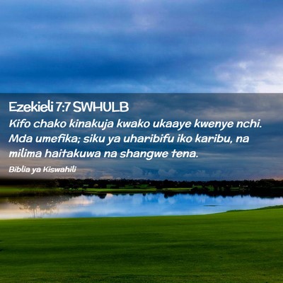Picture 02 - Ezekieli 7:7 SWHULB - Kifo chako kinakuja kwako ukaaye kwenye nchi. Mda - Bible Verse Picture
