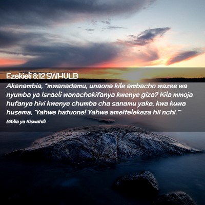 Picture 02 - Ezekieli 8:12 SWHULB - Akanambia, “mwanadamu, unaona kile ambacho - Bible Verse Picture
