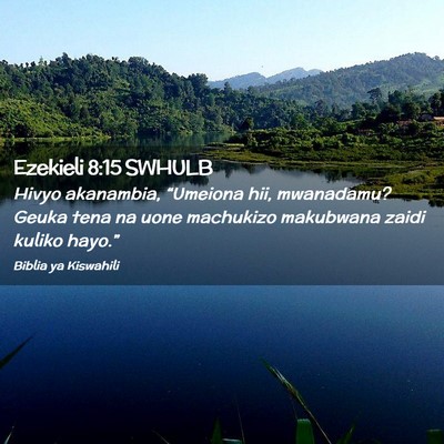 Picture 02 - Ezekieli 8:15 SWHULB - Hivyo akanambia, “Umeiona hii, mwanadamu? Geuka - Bible Verse Picture