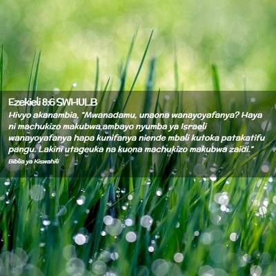 Picture 02 - Ezekieli 8:6 SWHULB - Hivyo akanambia, “Mwanadamu, unaona - Bible Verse Picture