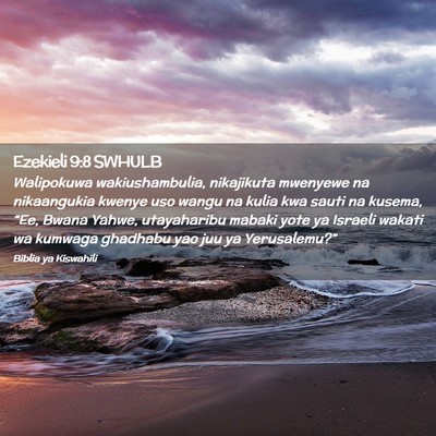 Picture 02 - Ezekieli 9:8 SWHULB - Walipokuwa wakiushambulia, nikajikuta mwenyewe na - Bible Verse Picture