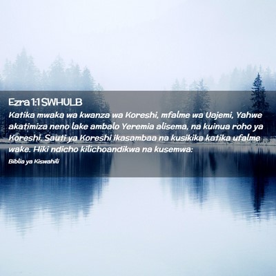 Picture 02 - Ezra 1:1 SWHULB - Katika mwaka wa kwanza wa Koreshi, mfalme wa - Bible Verse Picture