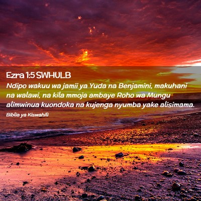 Picture 02 - Ezra 1:5 SWHULB - Ndipo wakuu wa jamii ya Yuda na Benjamini, - Bible Verse Picture