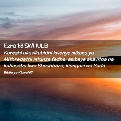 Picture 02 - Ezra 1:8 SWHULB - Koreshi akavikabidhi kwenye mikono ya Mithredathi - Bible Verse Picture
