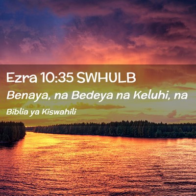 Picture 02 - Ezra 10:35 SWHULB - Benaya, na Bedeya na Keluhi, - Bible Verse Picture