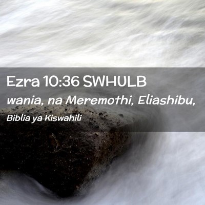 Picture 02 - Ezra 10:36 SWHULB - wania, na Meremothi, - Bible Verse Picture