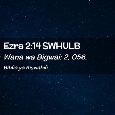 Picture 02 - Ezra 2:14 SWHULB - Wana wa Bigwai: 2, - Bible Verse Picture