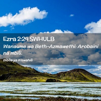 Picture 02 - Ezra 2:24 SWHULB - Wanaume wa Beth-Azmawethi: Arobaini na - Bible Verse Picture