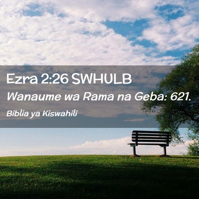 Picture 02 - Ezra 2:26 SWHULB - Wanaume wa Rama na Geba: - Bible Verse Picture