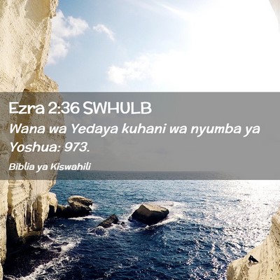 Picture 02 - Ezra 2:36 SWHULB - Wana wa Yedaya kuhani wa nyumba ya Yoshua: - Bible Verse Picture