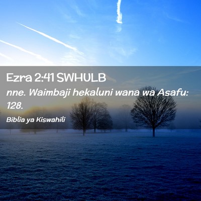 Picture 02 - Ezra 2:41 SWHULB - nne. Waimbaji hekaluni wana wa Asafu: - Bible Verse Picture