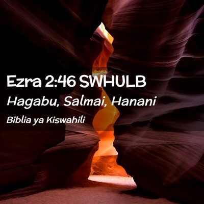 Picture 02 - Ezra 2:46 SWHULB - Hagabu, Salmai, - Bible Verse Picture