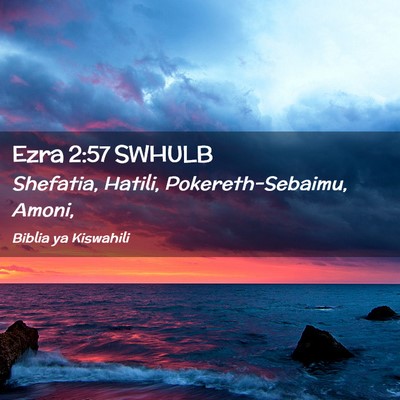 Picture 02 - Ezra 2:57 SWHULB - Shefatia, Hatili, Pokereth-Sebaimu, - Bible Verse Picture