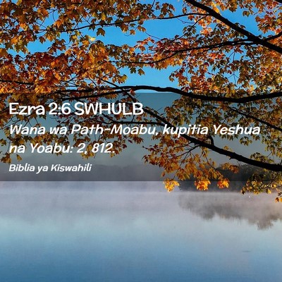 Picture 02 - Ezra 2:6 SWHULB - Wana wa Path-Moabu, kupitia Yeshua na Yoabu: 2, - Bible Verse Picture