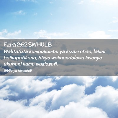 Picture 02 - Ezra 2:62 SWHULB - Walitafuta kumbukumbu ya kizazi chao, lakini - Bible Verse Picture