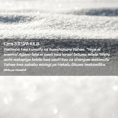 Picture 02 - Ezra 3:11 SWHULB - Waliimba kwa kumsifu na kumshukuru Yahwe. “Yeye - Bible Verse Picture
