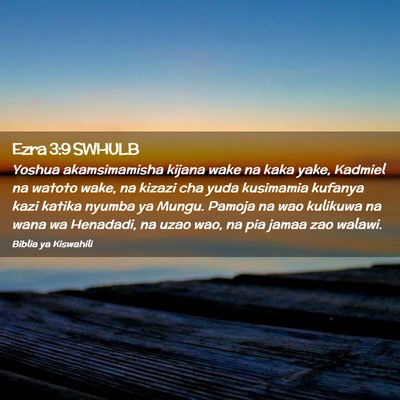 Picture 02 - Ezra 3:9 SWHULB - Yoshua akamsimamisha kijana wake na kaka yake, - Bible Verse Picture