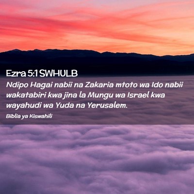 Picture 02 - Ezra 5:1 SWHULB - Ndipo Hagai nabii na Zakaria mtoto wa Ido nabii - Bible Verse Picture