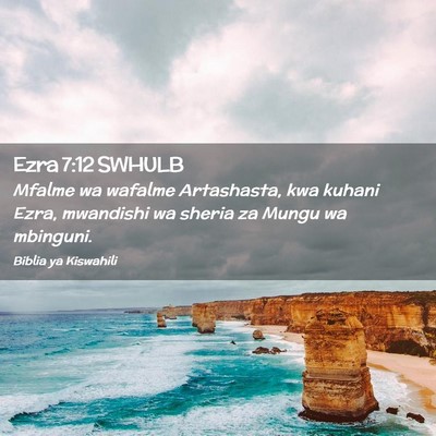 Picture 02 - Ezra 7:12 SWHULB - Mfalme wa wafalme Artashasta, kwa kuhani Ezra, - Bible Verse Picture