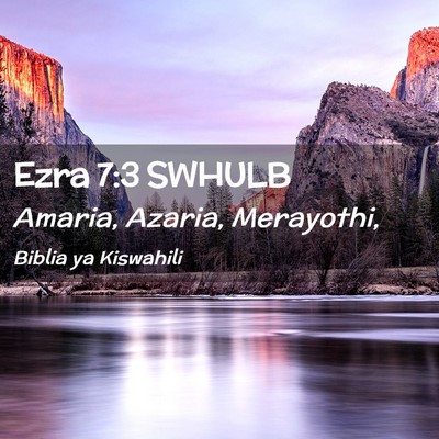 Picture 02 - Ezra 7:3 SWHULB - Amaria, Azaria, - Bible Verse Picture