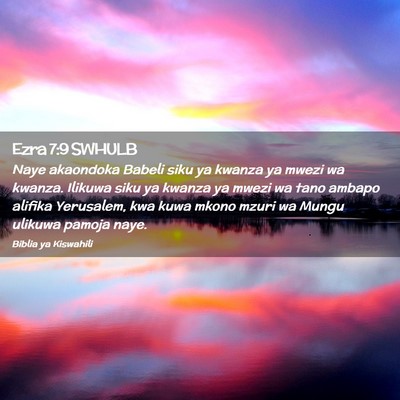 Picture 02 - Ezra 7:9 SWHULB - Naye akaondoka Babeli siku ya kwanza ya mwezi wa - Bible Verse Picture