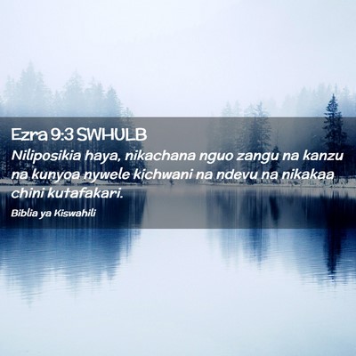 Picture 02 - Ezra 9:3 SWHULB - Niliposikia haya, nikachana nguo zangu na kanzu - Bible Verse Picture