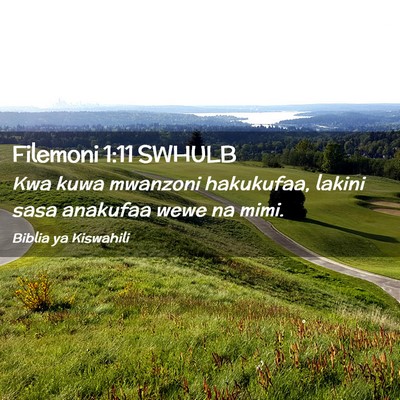 Picture 02 - Filemoni 1:11 SWHULB - Kwa kuwa mwanzoni hakukufaa, lakini sasa anakufaa - Bible Verse Picture