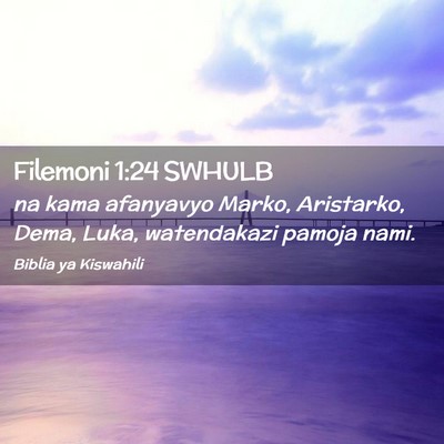 Picture 02 - Filemoni 1:24 SWHULB - na kama afanyavyo Marko, Aristarko, Dema, Luka, - Bible Verse Picture