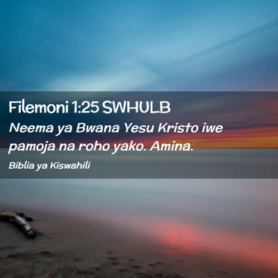 Picture 02 - Filemoni 1:25 SWHULB - Neema ya Bwana Yesu Kristo iwe pamoja na roho - Bible Verse Picture