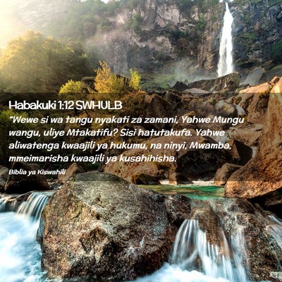 Picture 02 - Habakuki 1:12 SWHULB - “Wewe si wa tangu nyakati za zamani, Yahwe - Bible Verse Picture