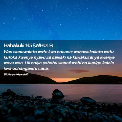 Picture 02 - Habakuki 1:15 SWHULB - Wao wanawaleta wote kwa ndoano; wanawakokota watu - Bible Verse Picture
