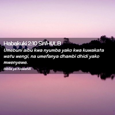 Picture 02 - Habakuki 2:10 SWHULB - Umebuni aibu kwa nyumba yako kwa kuwakata watu - Bible Verse Picture