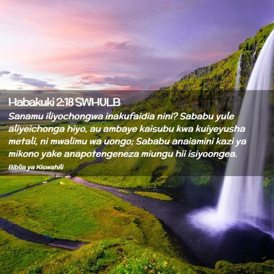 Picture 02 - Habakuki 2:18 SWHULB - Sanamu iliyochongwa inakufaidia nini? Sababu yule - Bible Verse Picture