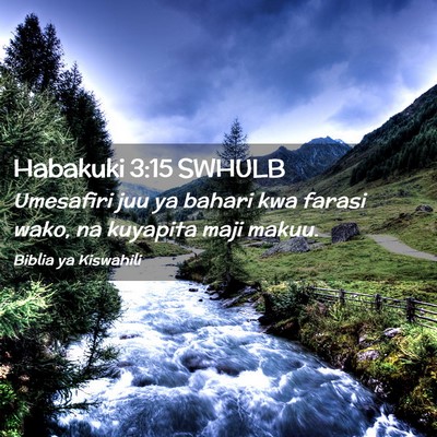 Picture 02 - Habakuki 3:15 SWHULB - Umesafiri juu ya bahari kwa farasi wako, na - Bible Verse Picture