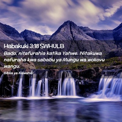Picture 02 - Habakuki 3:18 SWHULB - Bado, nitafurahia katika Yahwe. Nitakuwa nafuraha - Bible Verse Picture
