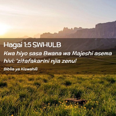 Picture 02 - Hagai 1:5 SWHULB - Kwa hiyo sasa Bwana wa Majeshi asema hivi: - Bible Verse Picture