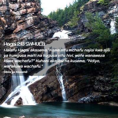 Picture 02 - Hagai 2:13 SWHULB - Halafu Hagai akasema.”Kama mtu mchafu najisi - Bible Verse Picture