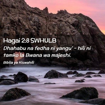 Picture 02 - Hagai 2:8 SWHULB - Dhahabu na fedha ni yangu' - hili ni tamko la - Bible Verse Picture