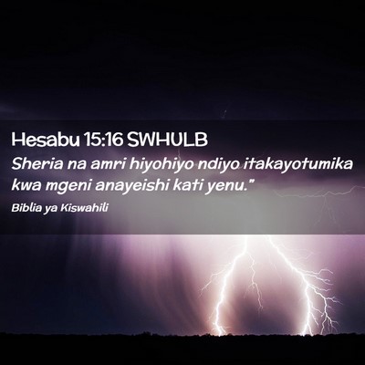 Picture 02 - Hesabu 15:16 SWHULB - Sheria na amri hiyohiyo ndiyo itakayotumika kwa - Bible Verse Picture