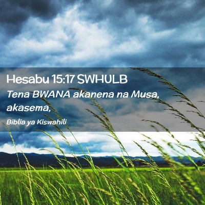 Picture 02 - Hesabu 15:17 SWHULB - Tena BWANA akanena na Musa, - Bible Verse Picture