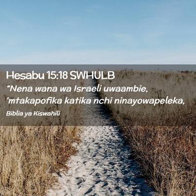 Picture 02 - Hesabu 15:18 SWHULB - “Nena wana wa Israeli uwaambie, 'mtakapofika - Bible Verse Picture