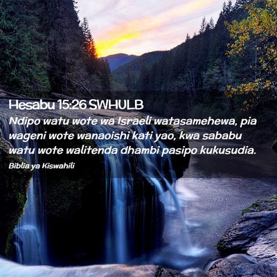 Picture 02 - Hesabu 15:26 SWHULB - Ndipo watu wote wa Israeli watasamehewa, pia - Bible Verse Picture