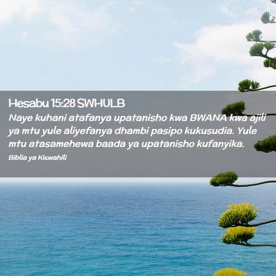 Picture 02 - Hesabu 15:28 SWHULB - Naye kuhani atafanya upatanisho kwa BWANA kwa - Bible Verse Picture