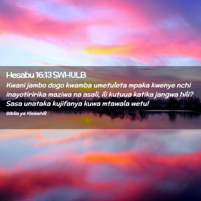 Picture 02 - Hesabu 16:13 SWHULB - Kwani jambo dogo kwamba umetuleta mpaka kwenye - Bible Verse Picture
