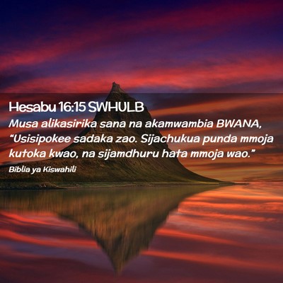 Picture 02 - Hesabu 16:15 SWHULB - Musa alikasirika sana na akamwambia BWANA, - Bible Verse Picture