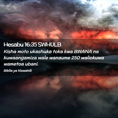 Picture 02 - Hesabu 16:35 SWHULB - Kisha moto ukashuka toka kwa BWANA na - Bible Verse Picture