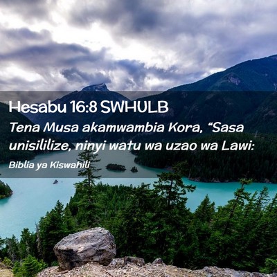 Picture 02 - Hesabu 16:8 SWHULB - Tena Musa akamwambia Kora, “Sasa unisililize, - Bible Verse Picture