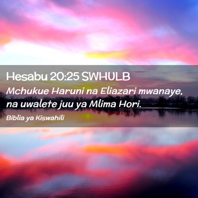 Picture 02 - Hesabu 20:25 SWHULB - Mchukue Haruni na Eliazari mwanaye, na uwalete - Bible Verse Picture