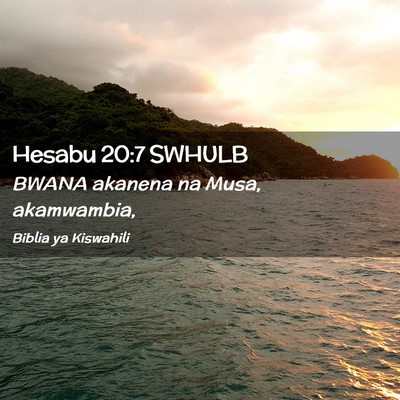 Picture 02 - Hesabu 20:7 SWHULB - BWANA akanena na Musa, - Bible Verse Picture
